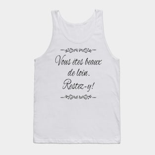 You are good looking from afar. Stay there! Tank Top